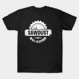 Sawdust Is Man Glitter T-Shirt